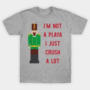 I'm Not A Playa I Just Crush A Lot T-Shirt